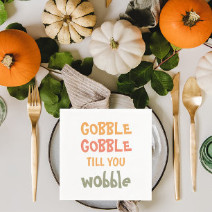 Gobble Gobble Till You Wobble   Thanksgiving Napkin