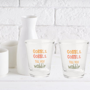 Gobble Gobble Till You Wobble Thanksgiving Shot Glass