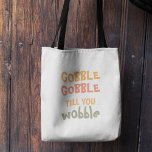 Gobble Gobble Till You Wobble | Thanksgiving  Tote Bag<br><div class="desc">Gobble Gobble Till You Wobble | Thanksgiving</div>