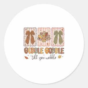 Gobble Gobble Till You Wobble Thanksgiving Turkey Classic Round Sticker