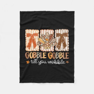 Gobble Gobble Till You Wobble Thanksgiving Turkey  Fleece Blanket