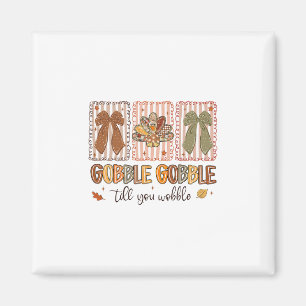 Gobble Gobble Till You Wobble Thanksgiving Turkey Magnet