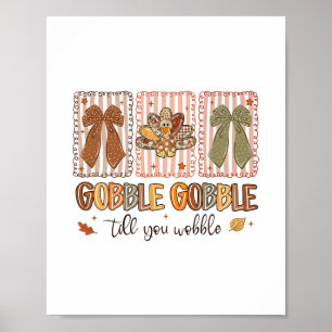 Gobble Gobble Till You Wobble Thanksgiving Turkey  Poster