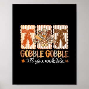 Gobble Gobble Till You Wobble Thanksgiving Turkey  Poster