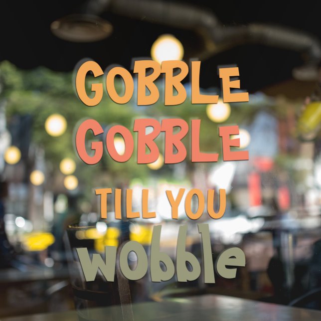 Gobble Gobble Till You Wobble | Thanksgiving Window Cling (Creator Uploaded)