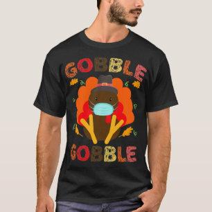 Gobble Gobble Turkey Face Mask Quarantine Thanksgi T-Shirt
