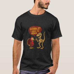 Gobble I Used to Roar Funny Turkey Dinosaur Humor  T-Shirt