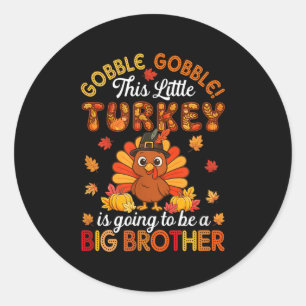 Gobble Little Turkey Is Going To Be Big Brother Th Classic Round Sticker