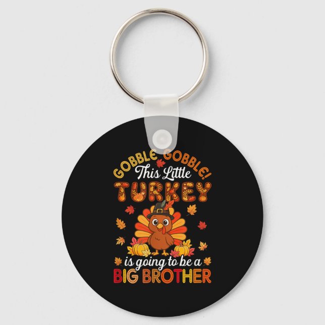 Gobble Little Turkey Is Going To Be Big Brother Th Key Ring (Front)