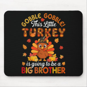 Gobble Little Turkey Is Going To Be Big Brother Th Mouse Mat