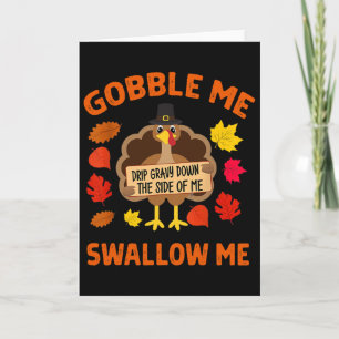Gobble Me Swallow Me Drip Gravy Down The Side Of M Card
