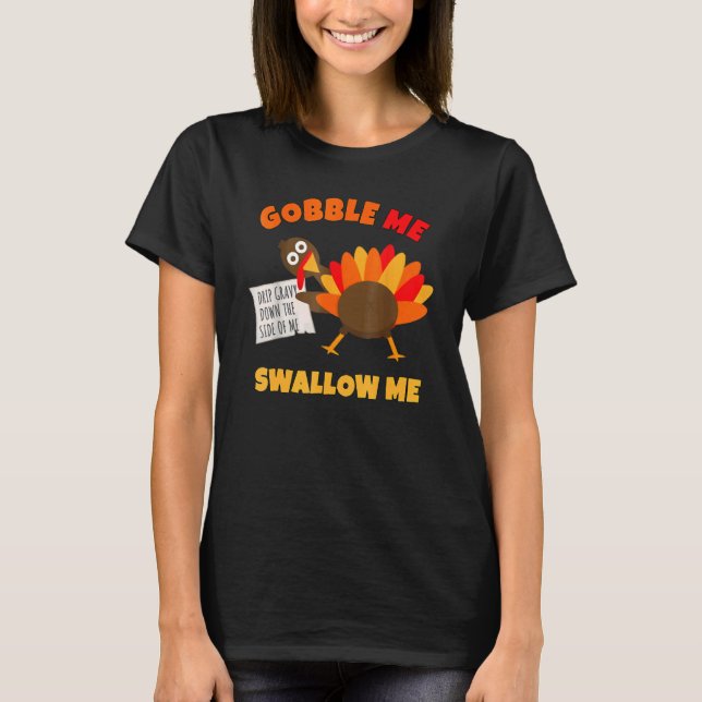 Gobble Me Swallow Me Drip Gravy Down The Side Of M T-Shirt (Front)