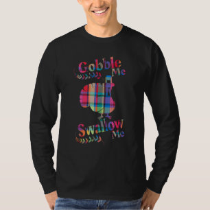 Gobble Me Swallow Me Drip Gravy Down The Side Of M T-Shirt