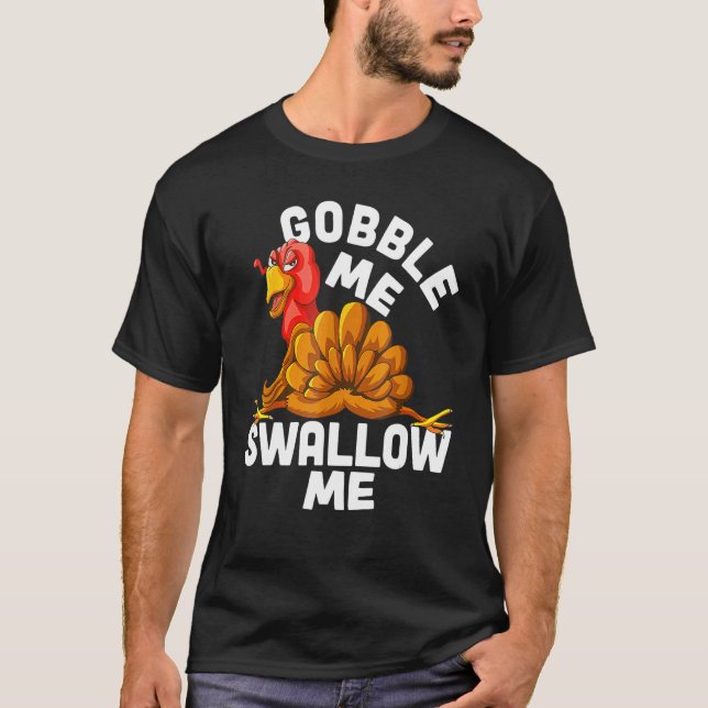 Gobble Me Swallow Me Drip Gravy Down The Side Of M T-Shirt (Front)