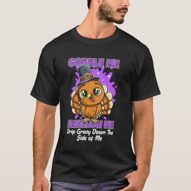 Gobble Me Swallow Me, Drip Gravy Down The Side Of  T-Shirt (Front)