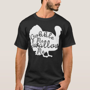 Gobble Me Swallow Me Funny Thanksgiving Trendy Des T-Shirt