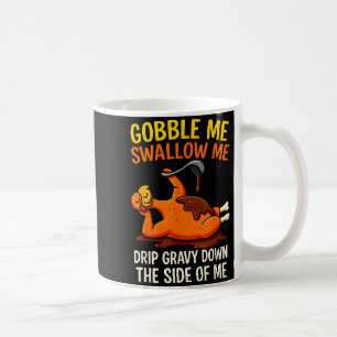 Gobble Me Swallow Me Funny Turkey Feast Day Thanks Coffee Mug