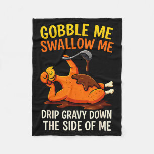 Gobble Me Swallow Me Funny Turkey Feast Day Thanks Fleece Blanket