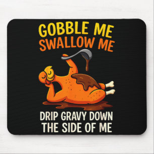 Gobble Me Swallow Me Funny Turkey Feast Day Thanks Mouse Mat