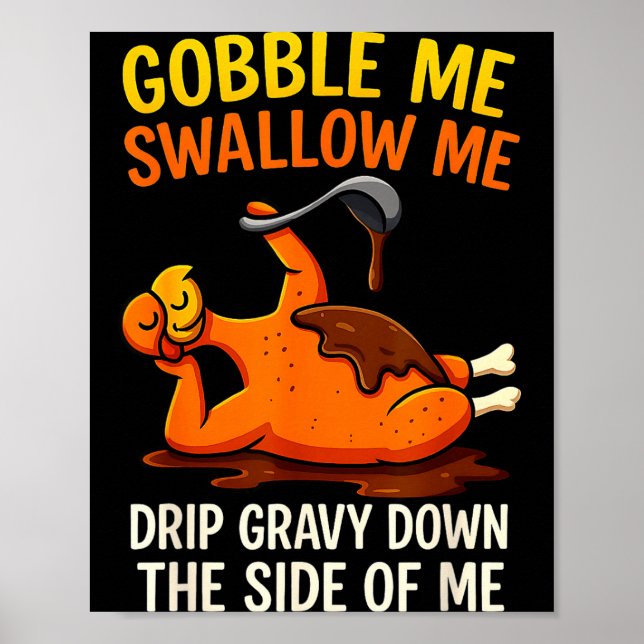 Gobble Me Swallow Me Funny Turkey Feast Day Thanks Poster (Front)