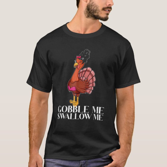 Gobble Me Swallow Me Thanksgiving Lady Turkey Wap  T-Shirt (Front)