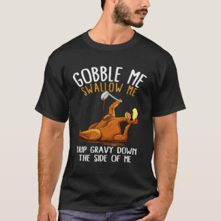 Gobble Me Swallow Me Thanksgiving T-Shirt