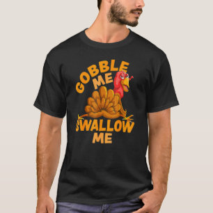 Gobble Me Swallow Me Thanksgiving Turkey Design T-Shirt