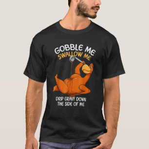 Gobble Me Swallow Me Thanksgiving Turkey Gravy Wap T-Shirt