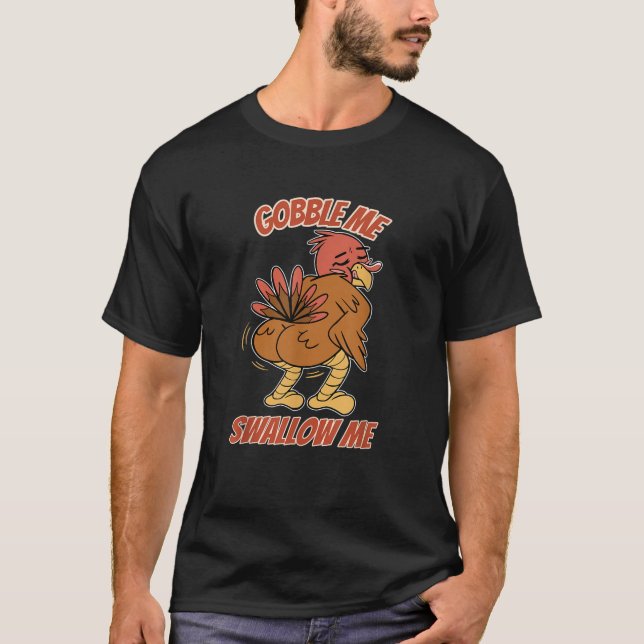 Gobble Me Swallow Me Thanksgiving Turkey  T-Shirt (Front)