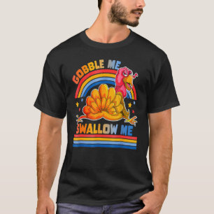 Gobble Me Swallow Me  Thanksgiving Turkey T-Shirt