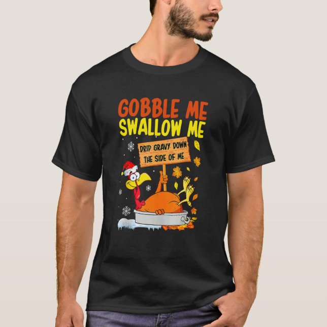 Gobble Me Swallow Me  Turkey Thanksgiving 2022 T-Shirt (Front)