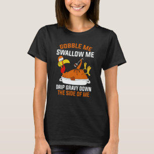 Gobble Me Swallow Me   Turkey Thanksgiving 2 T-Shirt