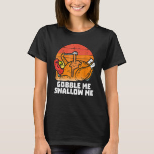 Gobble Me Swallow Me  Turkey Thanksgiving Retro Vi T-Shirt