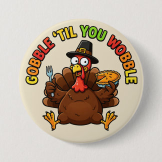 Gobble 'Til You Wobble 7.5 Cm Round Badge
