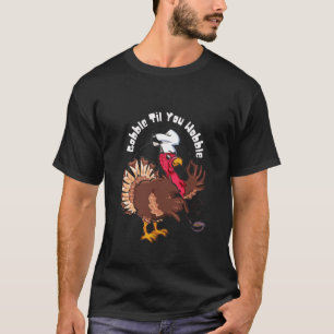 Gobble Til You Wobble Away T-Shirt