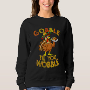 Gobble Til You Wobble Baby Outfit Toddler Thanksgi Sweatshirt