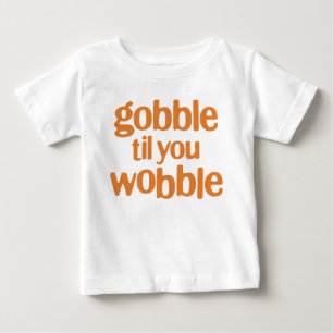 gobble til you wobble baby T-Shirt