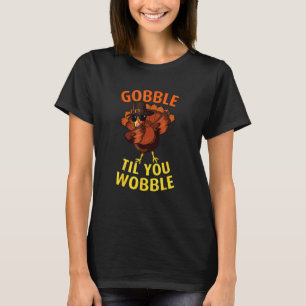 Gobble Til You Wobble Dabbing Turkey Thanksgiving T-Shirt
