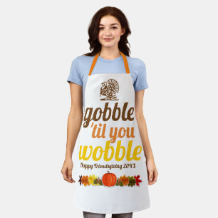 Gobble 'til you wobble funny fall Friendsgiving Apron