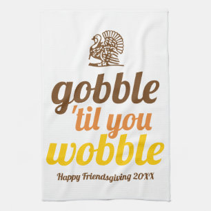 Gobble 'til you wobble funny fall Friendsgiving Tea Towel