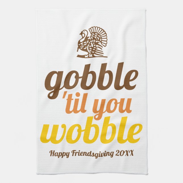 Gobble 'til you wobble funny fall Friendsgiving Tea Towel (Vertical)