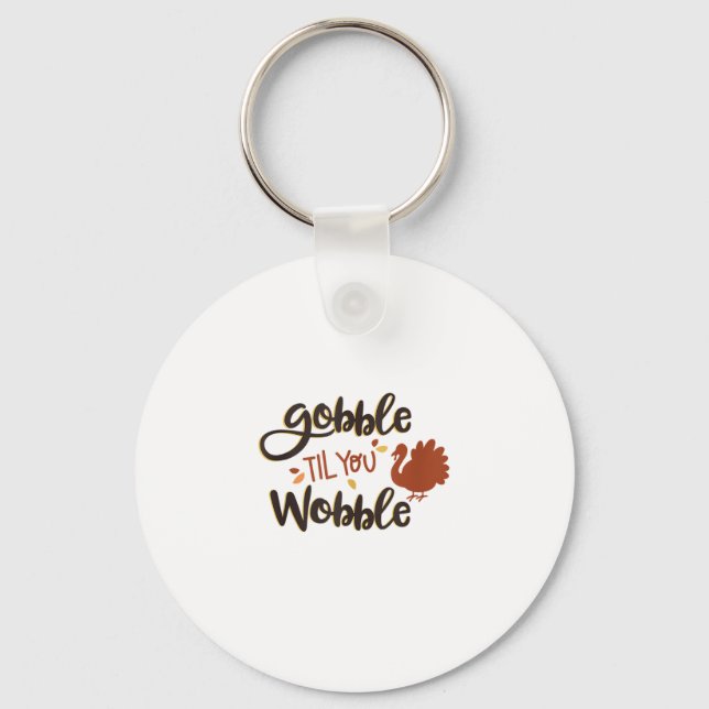 Gobble til you Wobble Funny Thanksgiving Day Turke Key Ring (Front)
