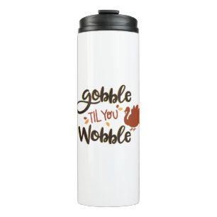 Gobble til you Wobble Funny Thanksgiving Day Turke Thermal Tumbler