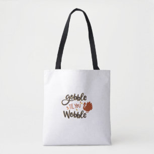 Gobble til you Wobble Funny Thanksgiving Day Turke Tote Bag