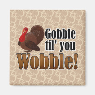 Gobble til you Wobble Funny Thanksgiving Dinner Magnet