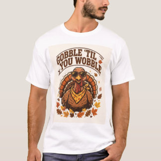 Gobble 'Til You Wobble Funny Thanksgiving T-Shirt