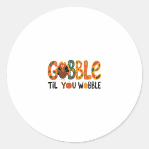 Gobble Til You Wobble Funny Thanksgiving Turkey Classic Round Sticker