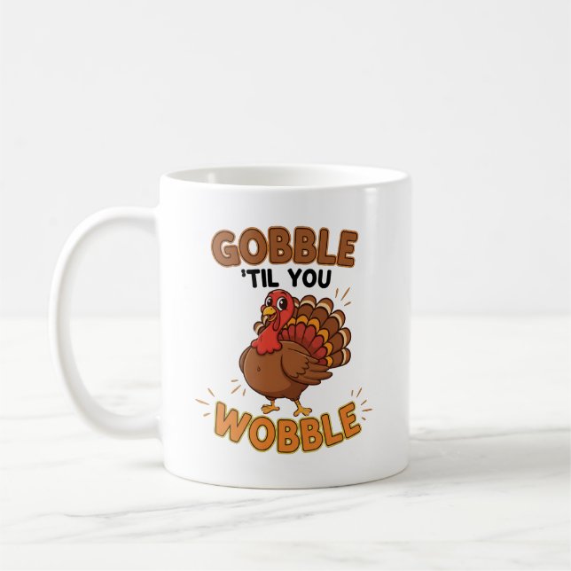 Gobble 'Til You Wobble – Funny Thanksgiving Turkey Coffee Mug (Left)