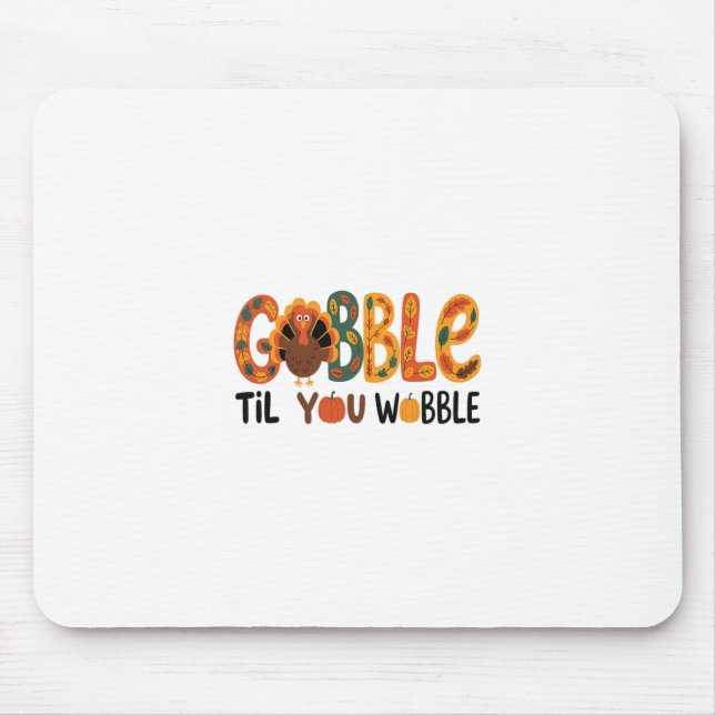 Gobble Til You Wobble Funny Thanksgiving Turkey  Mouse Mat (Front)