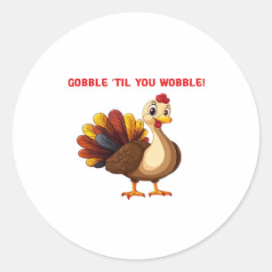 Gobble �Til You Wobble Funny Turkey Classic T-Shir Classic Round Sticker